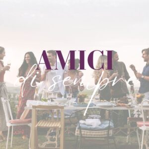 Il vino giusto per gli AMICI DI SEMPRE